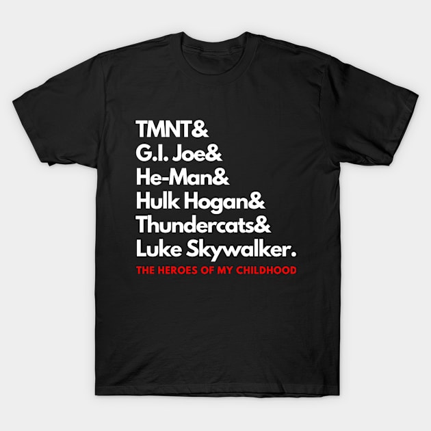 The Heroes of My Childhood! T-Shirt by capognad